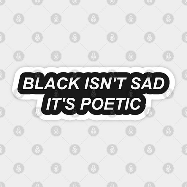 Black isn't sad it's poetic Sticker by Milewq